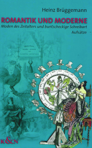 Romantik und Moderne – "Moden des Zeitalters und buntscheckige Schreibart" Aufsätze – Heinz Brüggemann – ISBN 9783826038815 / 978-3-8260-3881-5 / 978-3-82-603881-5