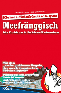 Meefränggisch für Debben & Subber-Exberden. Kleines Mainfränkisch-Quiz.   – Gunther / Wolf, Hans-Dieter Schunk – ISBN 9783826045547 / 978-3-8260-4554-7 / 978-3-82-604554-7