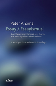 Essay / Essayismus – Zum theoretischen Potenzial des Essays: Von Montaigne bis zur Postmoderne – Peter V. Zima – ISBN 9783826047275 / 978-3-8260-4727-5 / 978-3-82-604727-5