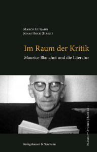 Im Raum der Kritik – Maurice Blanchot und die Erfahrung der Literatur – Marco Gutjahr (Hrsg.), Jonas Hock (Hrsg.) – ISBN 9783826085604 / 978-3-8260-8560-4 / 978-3-8260-8560-4 [Digital]