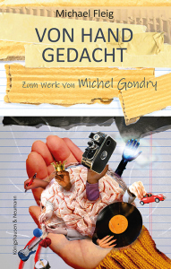 Von Hand gedacht – Zum Werk von Michel Gondry – Michael Fleig – ISBN 9783826069185 / 978-3-8260-6918-5 / 978-3-8260-6918-5 [Digital]