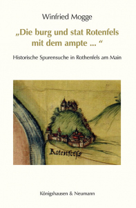 »Die burg und stat Rotenfels mit dem ampte ...« – Historische Spurensuche in Rothenfels am Main – Winfried Mogge – ISBN 9783826071089 / 978-3-8260-7108-9 / 978-3-82-607108-9
