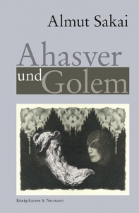 Ahasver und Golem – Mythische Bilder und interkulturelle Repräsentationen in der deutschsprachigen Literatur des 19. und 20. Jahrhunderts – Almut Sakai – ISBN 9783826071362 / 978-3-8260-7136-2 / 978-3-82-607136-2