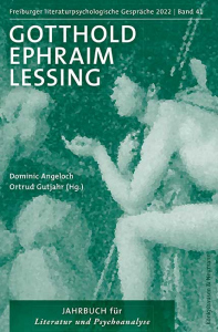 Gotthold Ephraim Lessing – Freiburger literaturpsychologische Gespräche 2022 – Jahrbuch für Literatur und Psychoanalyse Band 41 – ISBN 9783826078507 / 978-3-8260-7850-7 / 978-3-82-607850-7