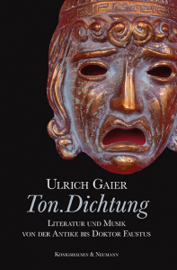 Ton.Dichtung – Literatur und Musik von der Antike bis Doktor Faustus – Ulrich Gaier – ISBN 9783826082238 / 978-3-8260-8223-8 / 978-3-8260-8223-8 [Digital]