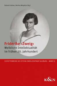 Friderike ›Zweig‹ und weibliche Intellektualität im frühen 20. Jahrhundert – Deborah Holmes, Martina Wörgötter (Hrsg.) – ISBN 9783826076664 / 978-3-8260-7666-4 / 978-3-82-607666-4