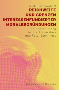 Reichweite und Grenzen interessenfundierter Moralbegründungen – Die Konzeptionen Norbert Hoersters und Peter Stemmers – Niels Benninghoff – ISBN 9783826077500 / 978-3-8260-7750-0 / 978-3-82-607750-0