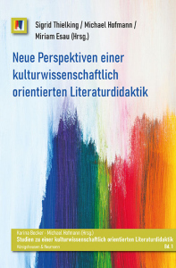 Neue Perspektiven einer kulturwissenschaftlich orientierten Literaturdidaktik – Michael, Miriam Thielking / Hofmann / Esau Sigrid – ISBN 9783826077579 / 978-3-8260-7757-9 / 978-3-82-607757-9