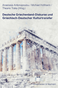 Deutsche Griechenland-Diskurse und Griechisch-Deutscher Kulturtransfer – Anastasia Antonopoulou (Hrsg.), Michael Hofmann (Hrsg.), Theano Traka (Hrsg.) – ISBN 9783826077586 / 978-3-8260-7758-6 / 978-3-8260-7758-6
