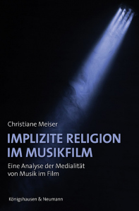 Implizite Religion im Musikfilm – Christiane Meiser – ISBN 9783826080937 / 978-3-8260-8093-7 / 978-3-8260-8093-7 [Digital]
