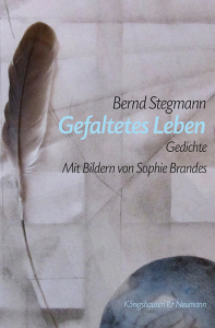 Gefaltetes Leben – Gedichte | Mit Bildern von Sophie Brandes – Bernd Stegmann – ISBN 9783826077722 / 978-3-8260-7772-2 / 978-3-82-607772-2
