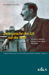 Stefan Zweig <i>Zwiesprache des Ich mit der Welt</i> – Schriften zu jüdischer Literatur, Kunst, Musik und Politik – Eva Plank – ISBN 9783826077739 / 978-3-8260-7773-9 / 978-3-8260-7773-9