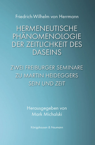 Hermeneutische Phänomenologie der Zeitlichkeit des Daseins – Zwei Freiburger Seminare zu Martin Heideggers <i>Sein und Zeit</i> – Friedrich-Wilhelm von Herrmann, Mark Michalski (Hrsg.) – ISBN 9783826077814 / 978-3-8260-7781-4 / 978-3-8260-7781-4