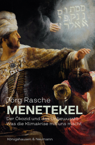 Menetekel – Der Ökozid und das Unbewusste. Was die Klimakrise mit uns macht – Jörg Rasche – ISBN 9783826077821 / 978-3-8260-7782-1 / 978-3-82-607782-1
