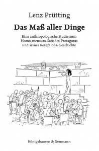 „Das Maß aller Dinge“ – Eine anthropologische Studie zum Homo-mensura-Satz des Protagoras und seiner Rezeptions-Geschichte – ISBN 9783826078170 / 978-3-8260-7817-0 / 978-3-8260-7817-0