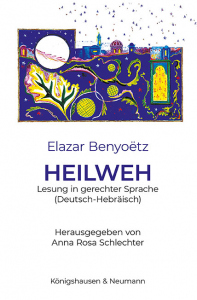 Elazar Benyoëtz | HEILWEH – Lesung in gerechter Sprache<br>(Deutsch-Hebräisch)<br>Herausgegeben von Anna Rosa Schlechter – Elazar Benyoëtz – ISBN 9783826078194 / 978-3-8260-7819-4 / 978-3-8260-7819-4
