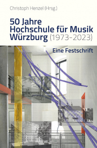 50 Jahre Hochschule für Musik Würzburg (1973–2023) – Eine Festschrift – ISBN 9783826078217 / 978-3-8260-7821-7 / 978-3-8260-7821-7