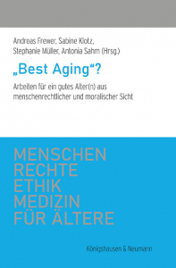„Best Aging“? – Arbeiten für ein gutes Alter(n) aus menschenrechtlicher und moralischer Sicht – Andreas Frewer, Sabine Klotz, Stephanie Müller, Antonia Sahm – ISBN 9783826082603 / 978-3-8260-8260-3 / 978-3-8260-8260-3 [Digital]