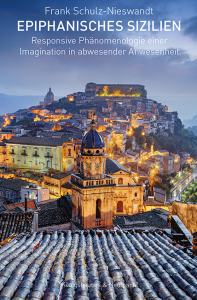 Epiphanisches Sizilien – Responsive Phänomenologie einer Imagination in abwesender Anwesenheit – Frank Schulz-Nieswandt – ISBN 9783826079566 / 978-3-8260-7956-6 / 978-3-8260-7956-6 [Digital]