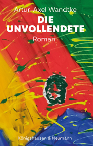 Die Unvollendete – Artur-Axel Wandtke – ISBN 9783826079665 / 978-3-8260-7966-5 / 978-3-8260-7966-5