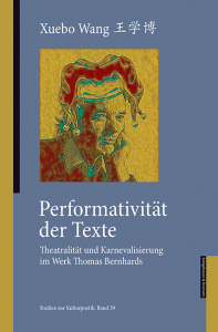 Performativität der Texte – Theatralität und Karnevalisierung im Werk Thomas Bernhards – Xuebo Wang – ISBN 9783826083556 / 978-3-8260-8355-6 / 978-3-8260-8355-6 [Digital]