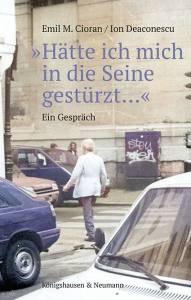 »Hätte ich mich in die Seine gestürzt…« – Ein Gespräch – Emil M. Cioran, Ion Deaconscu, Gabriela-Melania Sonnenberg (Übers.) – ISBN 9783826083174 / 978-3-8260-8317-4 / 978-3-8260-8317-4 [Digital]