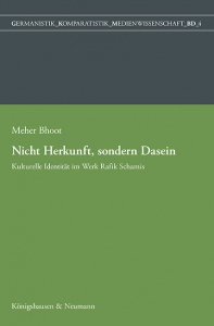 Nicht Herkunft, sondern Dasein – Kulturelle Identität im Werk Rafik Schamis – Meher Bhoot – ISBN 9783826082016 / 978-3-8260-8201-6 / 978-3-8260-8201-6 [Digital]
