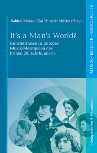 It’s a Man’s World? – Künstlerinnen in Europas Musik-Metropolen des frühen 20. Jahrhunderts – Sabine Meine, Kai Müller (Hrsg.) – ISBN 9793826081194 / 979-3-8260-8119-4 / 979-3-8260-8119-4