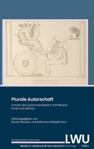 Plurale Autorschaft – Formen der Zusammenarbeit in Schriftkultur, Kunst und Literatur <br> LWU Literatur in Wissenschaft und Unterricht | neue Folge 2/2023 – Nicole Glaubitz, Katharina Wesselmann (Hrsg.) – ISBN 9783826081859 / 978-3-8260-8185-9 / 978-3-8260-8185-9
