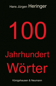 100 Jahrhundert Wörter – Hans Jürgen Heringer – ISBN 9783826081989 / 978-3-8260-8198-9 / 978-3-8260-8198-9 [Digital]