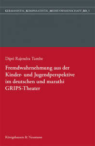 Fremdwahrnehmung aus der Kinder- und Jugendperspektive im deutschen und marathi GRIPS Theater – Dipti Tambe – ISBN 9783826083181 / 978-3-8260-8318-1 / 978-3-8260-8318-1