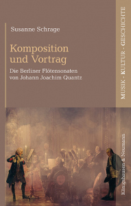 Komposition und Vortrag – Die Berliner Flötensonaten von Johann Joachim Quantz – Susanne Schrage – ISBN 9783826083228 / 978-3-8260-8322-8 / 978-3-8260-8322-8