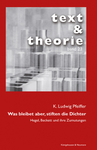 Was bleibet aber, stiften die Dichter – Hegel, Beckett und ihre Zumutungen – K. Ludwig Pfeiffer – ISBN 9783826084898 / 978-3-8260-8489-8 / 978-3-8260-8489-8