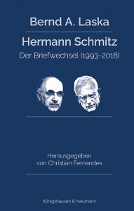 Bernd A. Laska | Hermann Schmitz – Der Briefwechsel (1993–2016)<br>Aus dem Vorlass von Bernd A. Laska<br>Herausgegeben und mit einem Vorwort versehen von Christian Fernandes – Christian Fernandes (Hrsg.) – ISBN 9783826085062 / 978-3-8260-8506-2 / 978-3-8260-8506-2