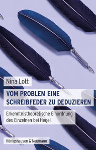 Vom Problem eine Schreibfeder zu deduzieren – Erkenntnistheoretische Einordnung des Einzelnen bei Hegel – Nina Lott – ISBN 9783826085284 / 978-3-8260-8528-4 / 978-3-8260-8528-4