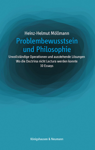 Problembewusstsein und Philosophie – <i>Unvollständige Operationen und ausstehende Lösungen</i><br>Wo die Doctrina nicht Lectura werden konnte (10 Essays) – Heinz-Helmut Möllmann – ISBN 9783826085468 / 978-3-8260-8546-8 / 978-3-8260-8546-8 [Digital]