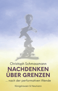 Nachdenken über Grenzen – … nach der performativen Wende – Christoph Schmassmann – ISBN 9783826085642 / 978-3-8260-8564-2 / 978-3-8260-8564-2