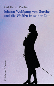 Johann Wolfgang von Goethe und die Waffen in seiner Zeit – Karl Heinz Martini – ISBN 9783826085758 / 978-3-8260-8575-8 / 978-3-8260-8575-8