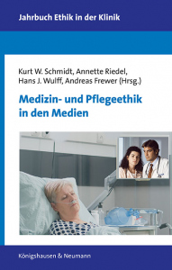 Medizin- und Pflegeethik in den Medien – Kurt W. Schmidt, Annette Riedel, Hans J. Wulff, Andreas Frewer (Hrsg.) – ISBN 9783826085932 / 978-3-8260-8593-2 / 978-3-8260-8593-2 [Digital]