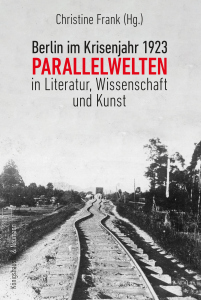 Berlin im Krisenjahr 1923 – Parallelwelten in Literatur, Wissenschaft und Kunst – Christine Frank (Hrsg.) – ISBN 9783826085970 / 978-3-8260-8597-0 / 978-3-8260-8597-0 [Digital]