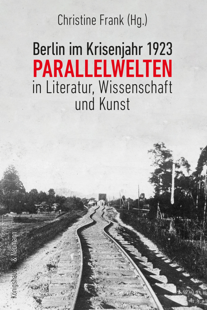 Berlin im Krisenjahr 1923 – Parallelwelten in Literatur, Wissenschaft und Kunst – Christine Frank (Hrsg.) – ISBN 9783826085963 / 978-3-8260-8596-3 / 978-3-8260-8596-3