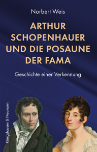 Arthur Schopenhauer und die Posaune der Fama – Geschichte einer Verkennung – Norbert Weis – ISBN 9783826086175 / 978-3-8260-8617-5 / 978-3-8260-8617-5