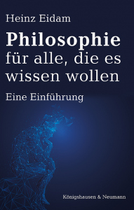 Philosophie für alle, die es wissen wollen – Eine Einführung  – Heinz Eidam – ISBN 9783826086397 / 978-3-8260-8639-7 / 978-3-8260-8639-7
