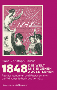 1848 <br> Die Welt mit eigenen Augen sehen – Repräsentantinnen und Repräsentanten <br> der Wirkungsästhetik im Vormärz – Hans-Christoph Ramm – ISBN 9783826086489 / 978-3-8260-8648-9 / 978-3-8260-8648-9 [Digital]