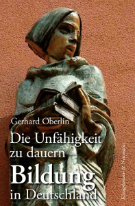 Die Unfähigkeit zu dauern – Bildung in Deutschland – Gerhard Oberlin – ISBN 9783826086755 / 978-3-8260-8675-5 / 978-3-8260-8675-5