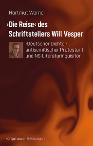›Die Reise‹ des Schriftstellers Will Vesper – ›Deutscher Dichter‹ antisemitischer Protestant und NS-Literaturinquisitor – Hartmut Wörner – ISBN 9783826086908 / 978-3-8260-8690-8 / 978-3-8260-8690-8 [Digital]
