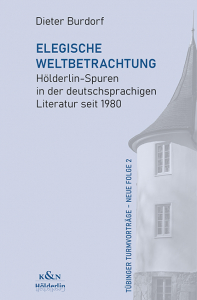 Elegische Weltbetrachtung – Hölderlin-Spuren in der deutschsprachigen Literatur seit 1980 – Dieter Burdorf – ISBN 9783826087028 / 978-3-8260-8702-8 / 978-3-8260-8702-8 [Digital]