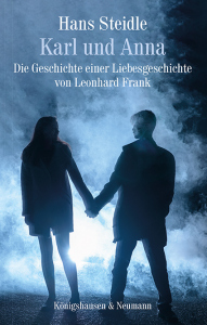 Karl und Anna – Die Geschichte einer Liebesgeschichte <br> von Leonhard Frank – Hans Steidle – ISBN 9783826087356 / 978-3-8260-8735-6 / 978-3-8260-8735-6 [Digital]