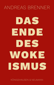 Das Ende des Wokeismus – Andreas Brenner – ISBN 9783826087417 / 978-3-8260-8741-7 / 978-3-8260-8741-7 [Digital]