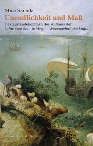 Unendlichkeit und Maß  – Das Zustandekommen des Aufbaus der Lehre vom Sein in Hegels Wissenschaft der Logik – Misa Sanada – ISBN 9783826087813 / 978-3-8260-8781-3 / 978-3-8260-8781-3